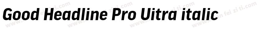 Good Headline Pro Uitra italic字体转换
